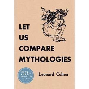 Let Us Compare Mythologies -- Leonard Cohen